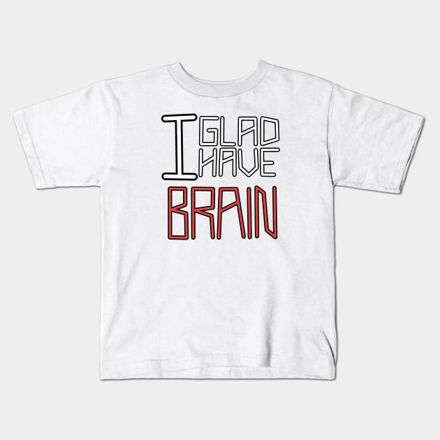 I glad i have brain Kids T-Shirt by Moen_v